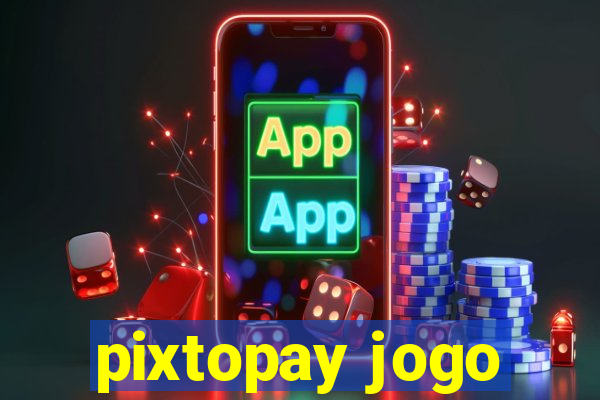 pixtopay jogo